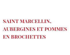 Recette Saint Marcellin, aubergines et pommes en brochettes